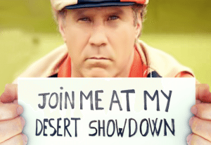 Join Me at my Desert Showdown Will Ferrell